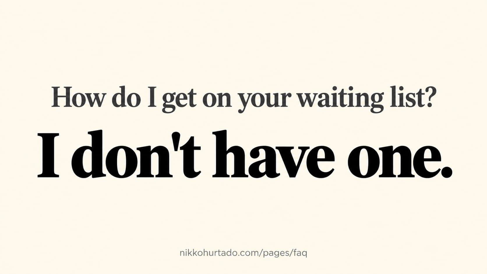 A flat editorial card quoting the Nikko Hurtado FAQ page verbatim: the question "How do I get on your waiting list?" above the answer "I don't have one." with the source line nikkohurtado.com/pages/faq